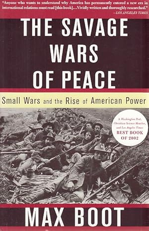 The Savage Wars Of Peace. Small Wars And The Rise Of American Power.