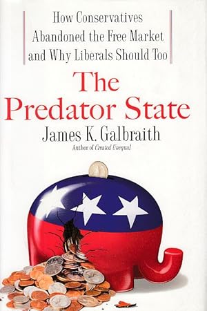 The Predator State. How Conservatives Abandoned the Free Market and Why Liberals Should Too.