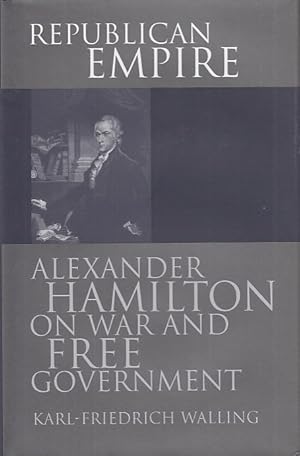 Image du vendeur pour Republican Empire. Alexander Hamilton on War and Free Government. American Political Thought. mis en vente par Fundus-Online GbR Borkert Schwarz Zerfa