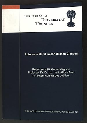 Immagine del venditore per Autonome Moral im christlichen Glauben: Reden zum 90. Geburtstag von Professor Dr. Dr. c.c. mult. Alfons Auer; Tbinger Universittsreden, Neue Folge, Band 42; venduto da books4less (Versandantiquariat Petra Gros GmbH & Co. KG)