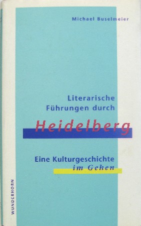 Bild des Verkufers fr Literarische Fhrungen durch Heidelberg. Eine Kulturgeschichte im Gehen. zum Verkauf von Antiquariat Richart Kulbach