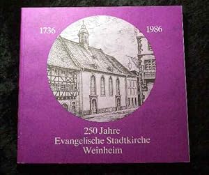 250 Jahre Evangelische Stadtkirche Weinheim (1736-1986).