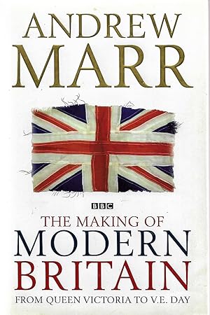 Seller image for The Making of Modern Britain from Queen Victoria to VE Day for sale by Neville Wade