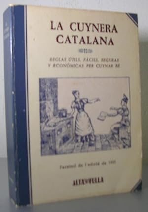 LA CUYNERA CATALANA. Reglas útils, fàcils, seguras y econòmicas per cuynar bé. Facsímil de l'edic...