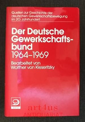 Der Deutsche Gewerkschaftsbund 1964 - 1969. Quellen zur Geschichte der deutschen Gewerkschaftsbew...
