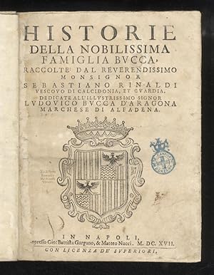 Historie della nobilissima famiglia Bucca, raccolte dal reverendissimo monsignor Sebastiano Rinal...