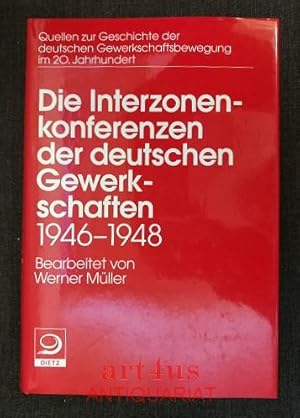 Die Interzonenkonferenzen der deutschen Gewerkschaften 1946 - 1948. Quellen zur Geschichte der de...