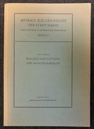 Bau und Ausstattung der Mainzer Kartause. Beiträge zur Geschichte der Stadt Mainz ; 17