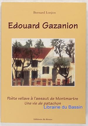 Immagine del venditore per Edouard Gazanion Pote vellave  l'assaut de Montmartre Une vie de patachon venduto da Librairie du Bassin