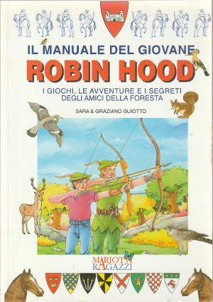 Il Manuale del Giovane Robin Hood - I giochi, le avventure e i segreti degli amici della foresta