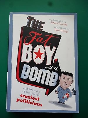 The Fat Boy With The Bomb And 299 More Of The World's Craziest Politicians