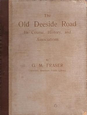 The Old Deeside Road: Its Course, History, and Associations.