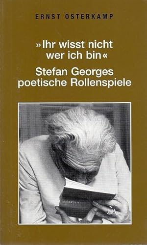 Bild des Verkufers fr Ihr wisst nicht wer ich bin". Stefan Georges poetische Rollenspiele Carl Friedrich von Siemens Stiftung, "Themen" Bd. 74 zum Verkauf von Licus Media