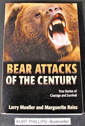 Bear Attacks of the Century: True Stories Of Courage And Survival