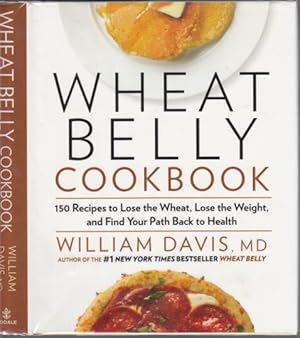 Imagen del vendedor de Wheat Belly Cookbook 150 Recipes to Lose the Wheat, Lose the Weight, and Find Your Path Back to Health a la venta por HORSE BOOKS PLUS LLC