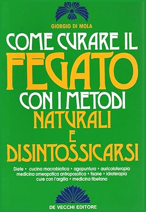 Seller image for Come curare il fegato con i metodi naturali e disintossicarsi for sale by Di Mano in Mano Soc. Coop