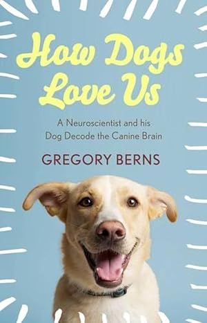 Seller image for How Dogs Love Us: A Neuroscientist and His Dog Decode the Canine Brain (Paperback) for sale by Grand Eagle Retail