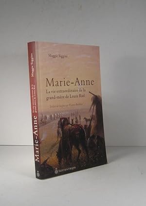 Marie-Anne. La vie extraordinaire de la grand-mère de Louis Riel