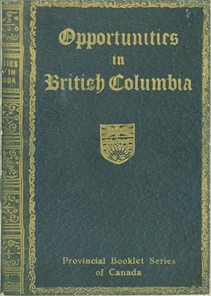 Opportunities in British Columbia 1915: Containing Exrtracts from Heaton's Annual