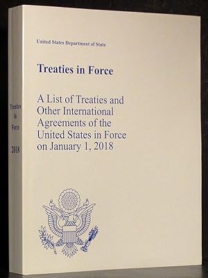 Bild des Verkufers fr Treaties in Force: A list of Treaties and Other International Agreements of the United States in Force January 1, 2018 zum Verkauf von Schroeder's Book Haven