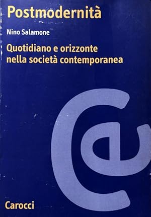 POSTMODERNITÀ. QUOTIDIANO E ORIZZONTE NELLA SOCIETÀ CONTEMPORANEA