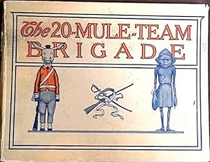 The 20-Mule-Team Brigade: Being a Story in Jingles of the Good Works and Adventures of the Famous...