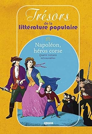 Seller image for Napolon, hros corse - Quatre romans introuvables. La mre des rois de Clestin Bosc (1901). Vendetta contre Bonaparte de Jean Petithuguenin (1928). Le dernier vol de l'Aigle d'Emile Ripert (1927 et 1938). Napolon Bonaparte: enfant d'Ajaccio de Pierre Bonardi (1935). for sale by FIRENZELIBRI SRL