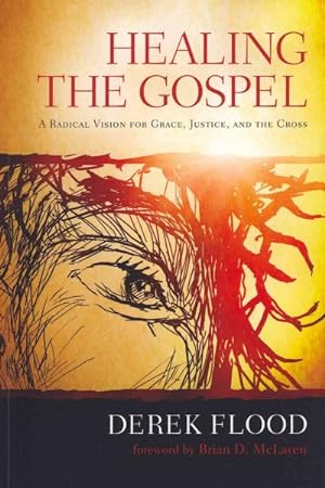 Immagine del venditore per Healing the Gospel : A Radical Vision for Grace, Justice, and the Cross venduto da GreatBookPrices