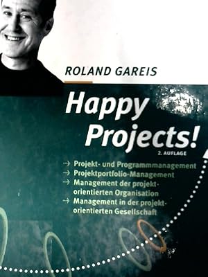 Seller image for Happy projects! : Projekt- und Programmmanagement, Projektportfolio-Management, Management in der projektorientierten Organisation, Management in der projektorientierten Gesellschaft ; [neue Theorien, Modelle, best practices, Fallstudien]. for sale by NEPO UG