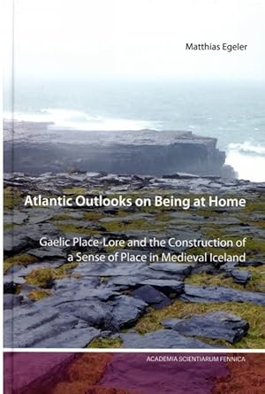 Atlantic Outlooks on Being at Home. Gaelic Place-Lore and the Construction of a Sense of Place in...