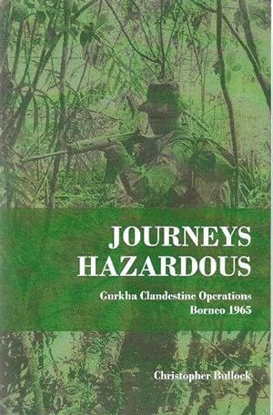 Journeys Hazardous: Gurkha Clandestine Operations - Borneo 1965