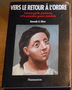 Vers Le Retour A L Ordre   L avant-garde parisienne et la première guerre mondiale