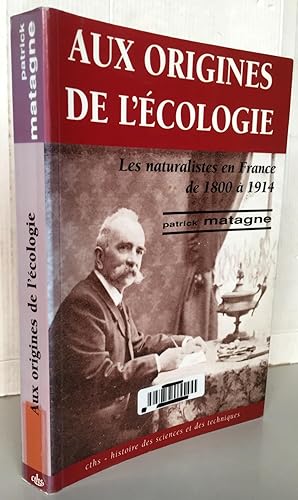 AUX ORIGINES DE L'ECOLOGIE ; Les naturalistes en France de 1800 à 1914