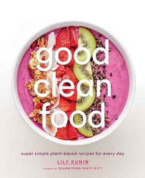 Immagine del venditore per Good Clean Food : Super Simple Plant-Based Recipes for Every Day venduto da GreatBookPrices