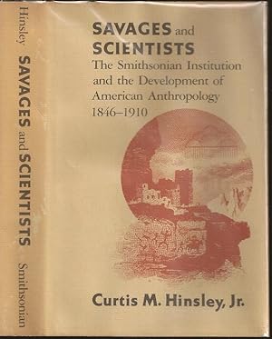 Seller image for Savages and Scientists: The Smithsonian Institution and the Development of American Anthropology 1846-1910 for sale by The Book Collector, Inc. ABAA, ILAB
