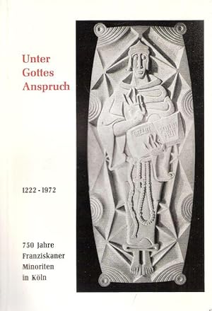 Unter Gottes Anspruch. 750 Jahre Franziskaner-Minoriten in Köln (1222 - 1972).