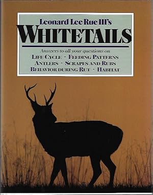 Whitetails: Answers to All Your Questions on Life Cycle, Feeding Patterns, Antlers, Scrapes and R...