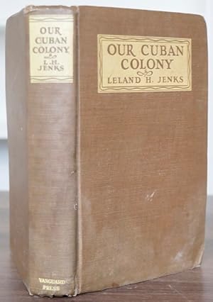 OUR CUBAN COLONY. A Study in Sugar (Studies in American Imperialism).