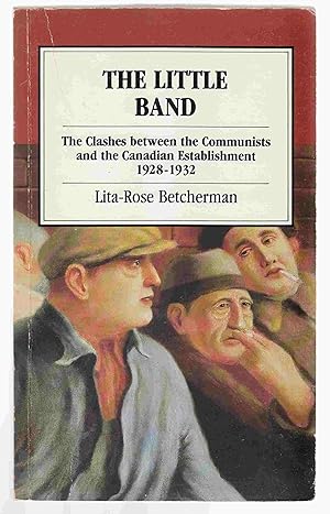 Seller image for The Little Band The Clashes between the Communist and the Canadian Establishment 1928-1932 for sale by Riverwash Books (IOBA)