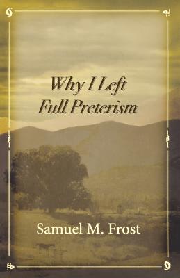 Immagine del venditore per Why I Left Full Preterism (Paperback or Softback) venduto da BargainBookStores