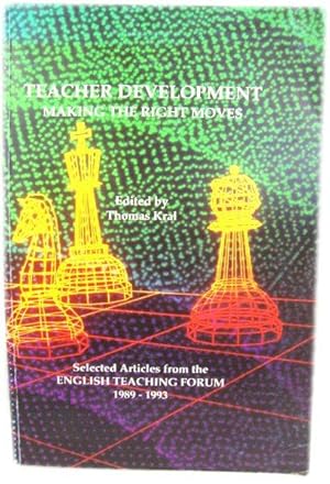 Teacher Development: Making the Right Moves - Selected Articles from the English Teaching Forum, ...