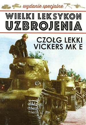 THE GREAT LEXICON OF POLISH WEAPONS 1939. SPECIAL VOL 1/2019: POLISH ARMY VICKERS MK E LIGHT TANK