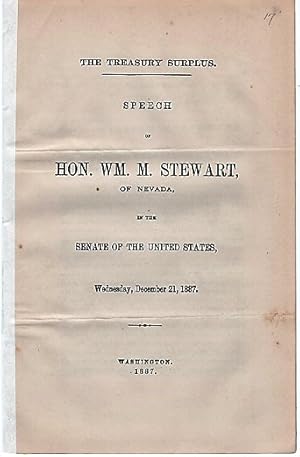 Seller image for THE TREASURY SURPLUS. Speech of Hon. Wm. M. Stewart, of Nevada, in the Senate of the United States, December 21, 1887 for sale by R & A Petrilla, IOBA