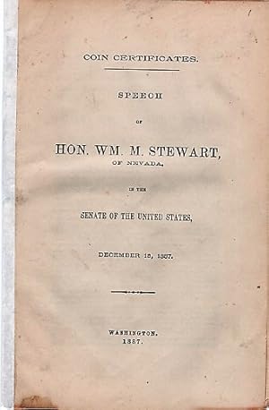 Seller image for COIN CERTIFICATES. Speech of Hon. Wm. M. Stewart, of Nevada, in the Senate of the United States, December 15, 1887 for sale by R & A Petrilla, IOBA