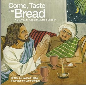 Seller image for Come, Taste The Bread: A Storybook About The Lord's Supper for sale by BYTOWN BOOKERY
