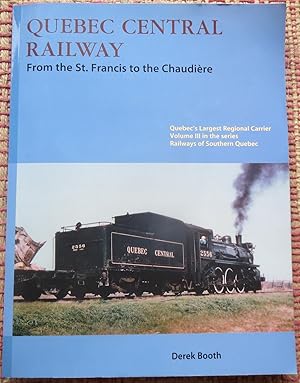 QUEBEC CENTRAL RAILWAY: From the St. Francis to the Chaudière. Signed & Inscribed By Author.