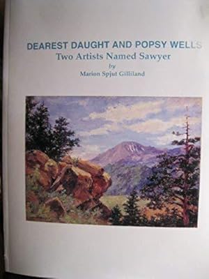 Image du vendeur pour Dearest Daught and Popsy Wells: Two Artists Named Sawyer mis en vente par My November Guest Books