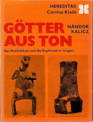 Seller image for G?tter aus Ton, Das Neotithikom und die Kupferzeit in Ungarn for sale by Antiquariat Hans Wger