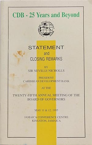 Seller image for CDB 25 Years and Beyond: Statement and Closing Remarks by Sir Neville Nicholls President Caribbean Development Bank At The Twenty-Fifth Annual Meeting Of The Board Of Governors May 11 & 12, 1995 for sale by The Book Place