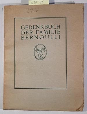 Bild des Verkufers fr Gedenkbuch der Familie Bernoulli zum 300. Jahrestage ihrer Aufnahme in das Basler Brgerrecht 1622-1922 zum Verkauf von Antiquariat Trger